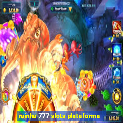 rainha 777 slots plataforma